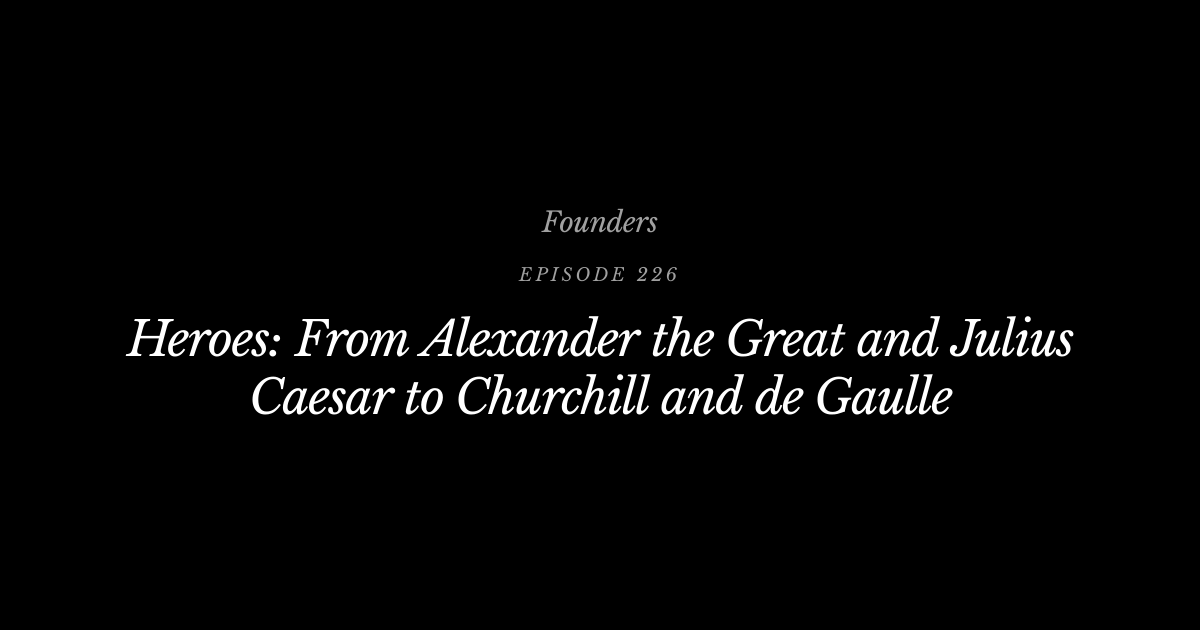 #226 Heroes: From Alexander the Great and Julius Caesar to Churchill ...